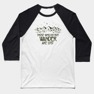 Those Who Do Not Wander are Lost Baseball T-Shirt